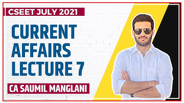 CURRENT AFFAIRS LECTURE 7 | CSEET JULY 2021 | CA SAUMIL MANGLANI