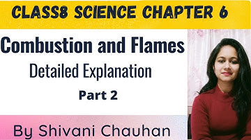 Class8th science Chapter 6 Combustion and flames Part 2 full explanation