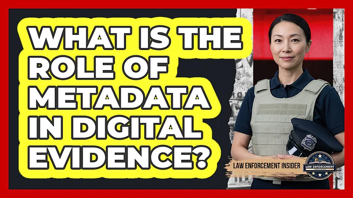 What Is the Role of Metadata in Digital Evidence?