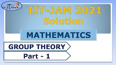 IIT-JAM MATHS  2021 | Solution | Group Theory | Part - 1