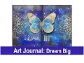 Art Journal: Dream Big (w/ Dylusions sprays, Nuvo Glimmer paste, Prima Art Alchemy Paints & more)