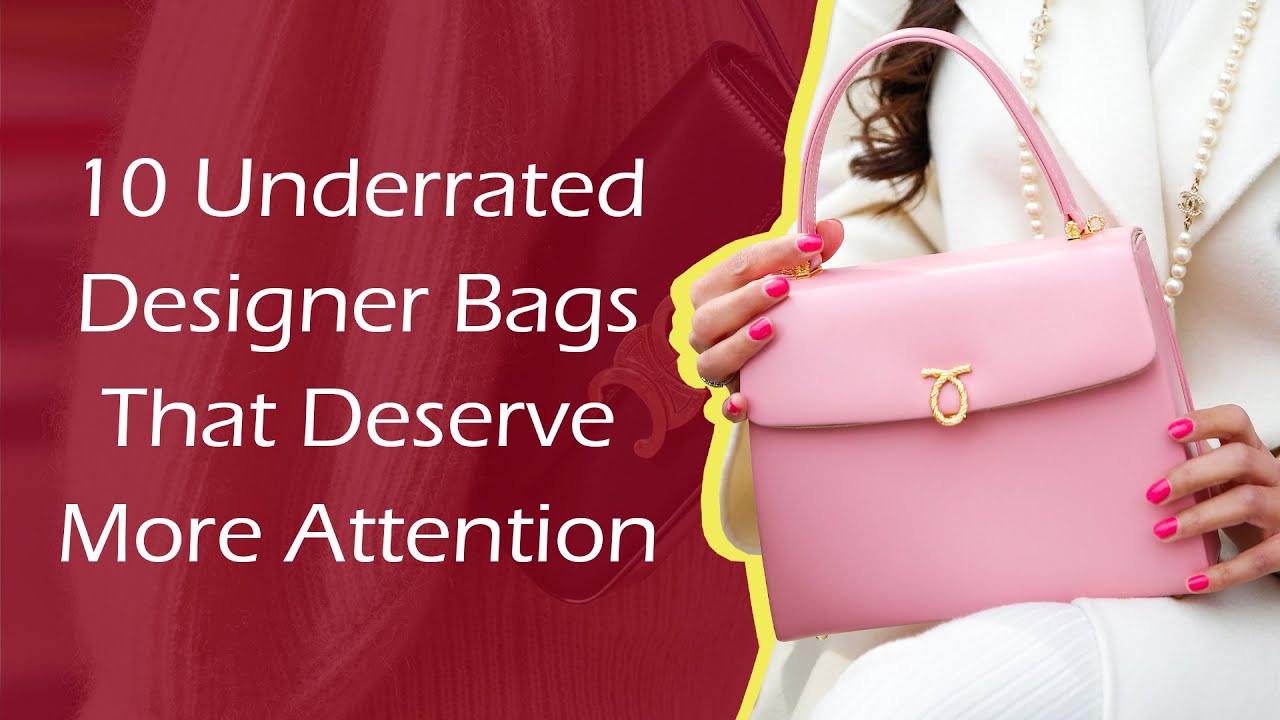 10 Underrated Designer Bags That Deserve More Attention - YouTube