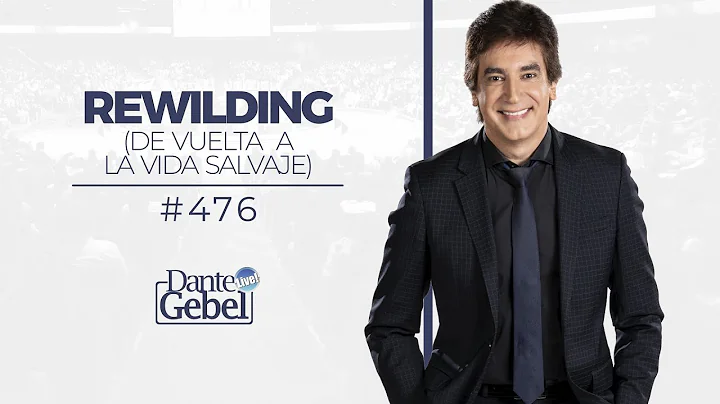 Dante Gebel #476 | Rewilding (De vuelta a la vida ...