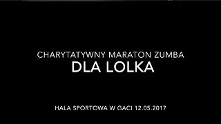 Charytatywny Maraton Zumba Dla Lolka Gać 12.05.2017