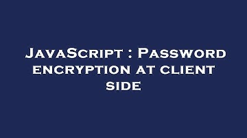 JavaScript : Password encryption at client side