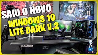 WINDOWS 10 LITE DARK V.2: VERSÃO ATUALIZADA | LEVE PARA PC FRACO E NOTEBOOKS EM | 2024