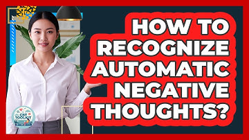 How To Recognize Automatic Negative Thoughts?