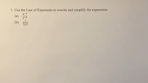 1. Use the Law of Exponents to rewrite and simplify the expression. (a) 4^(-3)/2^(-8) (b) 1/∛(x^4)