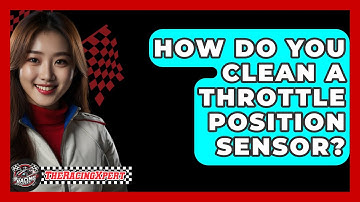 How Do You Clean A Throttle Position Sensor? - The Racing Xpert