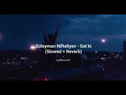 Süleyman Niftəliyev - Gəl ki (Slowed + Reverb)