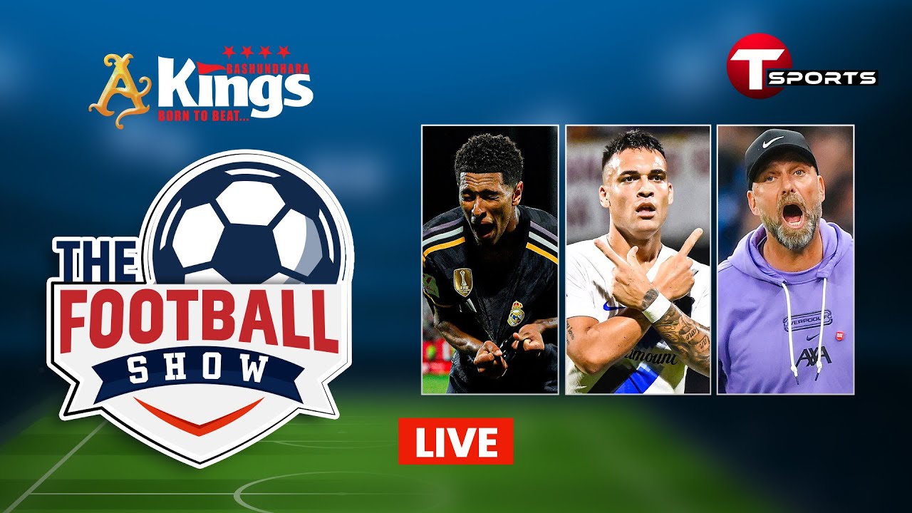 LIVE | The Football Show | Talk Show | Football | Football Analyst | T Sports