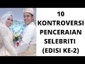 10 kontroversi penceraian selebriti edisi ke2