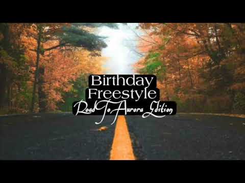 Birthday Freestyle (Road To Aurora Edition)