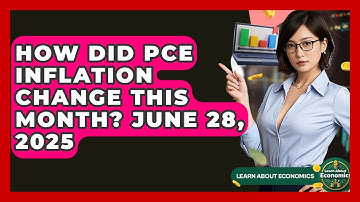 How Did PCE Inflation Change This Month? June 28, 2025 | Learn About Economics