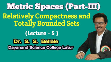 Math | Metric Spaces | Relatively Compactness and Totally Bounded | Lect.5 | Dr. S.S.Bellale | DSCL
