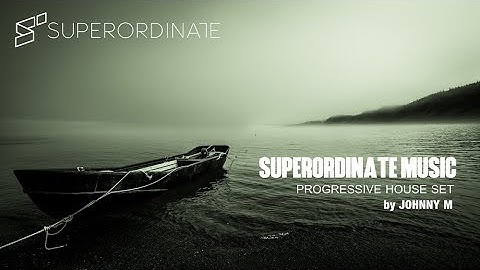 Superordinate Music | Progressive House Set | Mixed By Johnny M