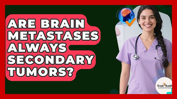 Are Brain Metastases Always Secondary Tumors? - Brain Health Support Network