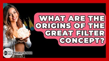 What Are The Origins Of The Great Filter Concept? - Physics Frontier