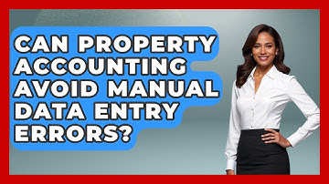 Can Property Accounting Avoid Manual Data Entry Errors? - Mastering Property Management
