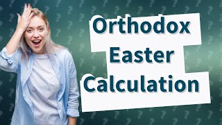 How do Orthodox calculate Easter?