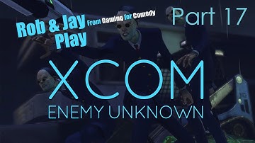 Rob & Jay Finish XCOM: Enemy Unknown Part 1