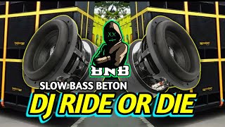 DJ SLOW BASS BETON RIDE OR DIE BASS MANTAP COCOK BUAT CEK SOUND TERBARU 2023