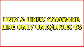 Unix & Linux: Command Line only UNIX/Linux OS (2 Solutions!!)