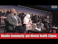 Muslim Community and Mental Health Stigma | Dunia Shuaib, Duaa Haggag, Rami Kawas -MASCON2018