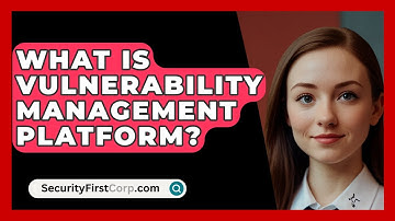 What Is Vulnerability Management Platform? - SecurityFirstCorp.com