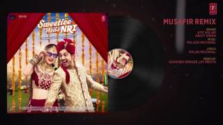 Musafir Remix Song Full Audio Atif Aslam & Arijit Singh Sweetiee Weds NRI