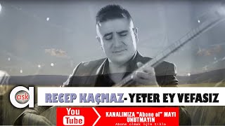 Recep Kaçmaz - Yeter Ey Vefasız - Aşk Prodüksiyon 2020