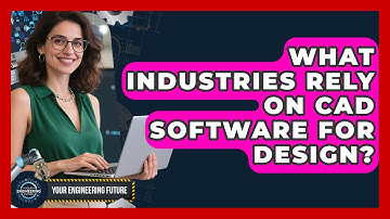 What Industries Rely on CAD Software for Design? - Your Engineering Future
