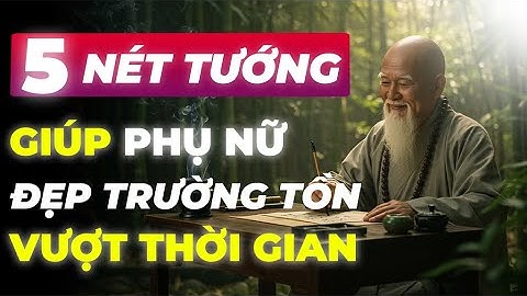 PHỤ NỮ CÓ 5 NÉT TƯỚNG NÀY TRÊN KHUÔN MẶT THỜI GIAN CŨNG KHÔNG ĐÁNH CẮP ĐƯỢC VẺ ĐẸP CỦA HỌ