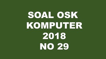PEMBAHASAN SOAL OSK KOMPUTER  INFORMATIKA 2018 NO 29