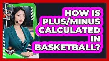 How Is Plus/Minus Calculated In Basketball?