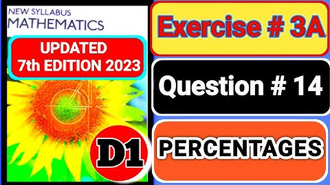 Exercise 3A question# 14 d1 |book1 | Oxford Maths 7th EDITION||chapter3 || percentage |D1| book1