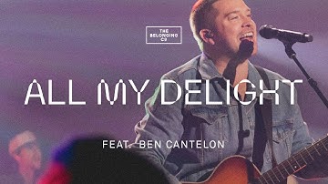 All My Delight (feat. Ben Cantelon) // The Belonging Co