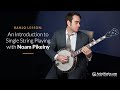 Banjo lesson an introduction to single string playing with noampikelny  artistworks