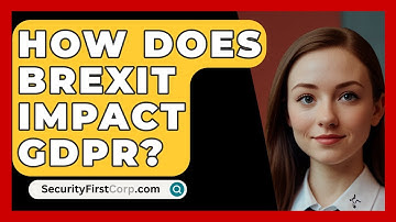 How Does Brexit Impact GDPR? - SecurityFirstCorp.com