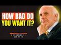 How Bad Do You Want It? | The Speech That Will Wake You Up | Motivational Speech By Jim Rohn
