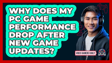 Why Does My PC Game Performance Drop After New Game Updates? - Video Gamers Vault