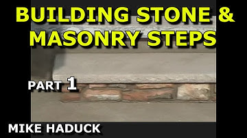 BUILDING STONE & MASONRY STEPS  (part 1) MIke Haduck