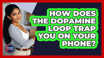 How Does The Dopamine Loop Trap You On Your Phone? - Get Rid Of Guide