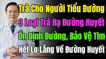 Đừng Uống Thuốc Vội! 3 Loại Trà Này Hạ Đường Huyết Nhanh, Bảo Vệ Tim Mạch Hiệu Quả Bất Ngờ.