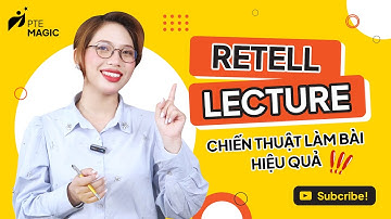 PTE Magic | Retell Lecture - Cách làm bài và mẹo đạt điểm tuyệt đối phần Retell Lecture