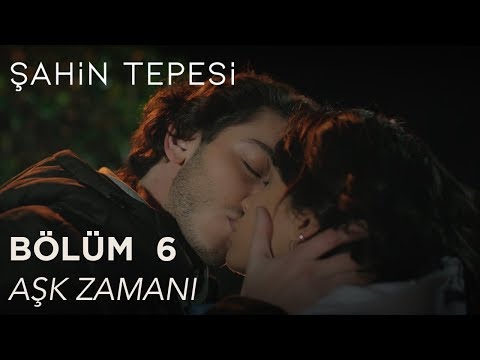 Şahin Tepesi 6. Bölüm - Aşk Zamanı