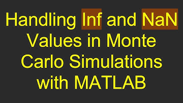 Handling Inf and NaN Values in Monte Carlo Simulations with MATLAB