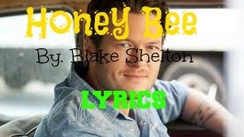 Thumbnail of Honey Bee (By. Blake Shelton) LYRICS