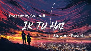 Ik Tu Hai (Slowed + Reverb) | Jubin Nautiyal x Shashwat Sachdev | Attack |  SV Lofi