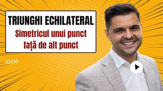 Problemă rezolvată: Triunghi echilateral. Simetricul unui punct față de alt punct.